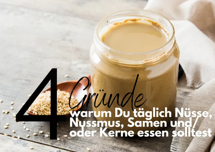 4 Gründe, warum Du täglich Nüsse, Nussmus, Samen und/ oder Kerne essen solltest